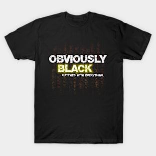 Obviously black matches with everything T-Shirt